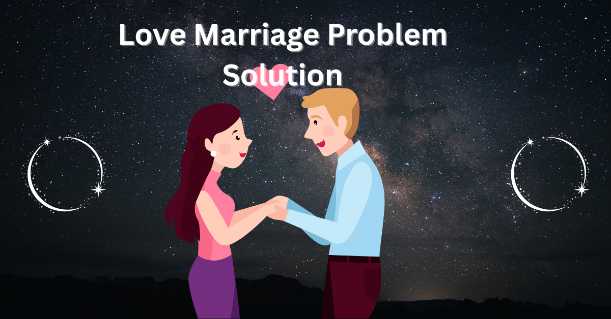 Love Marriage Problem Solution