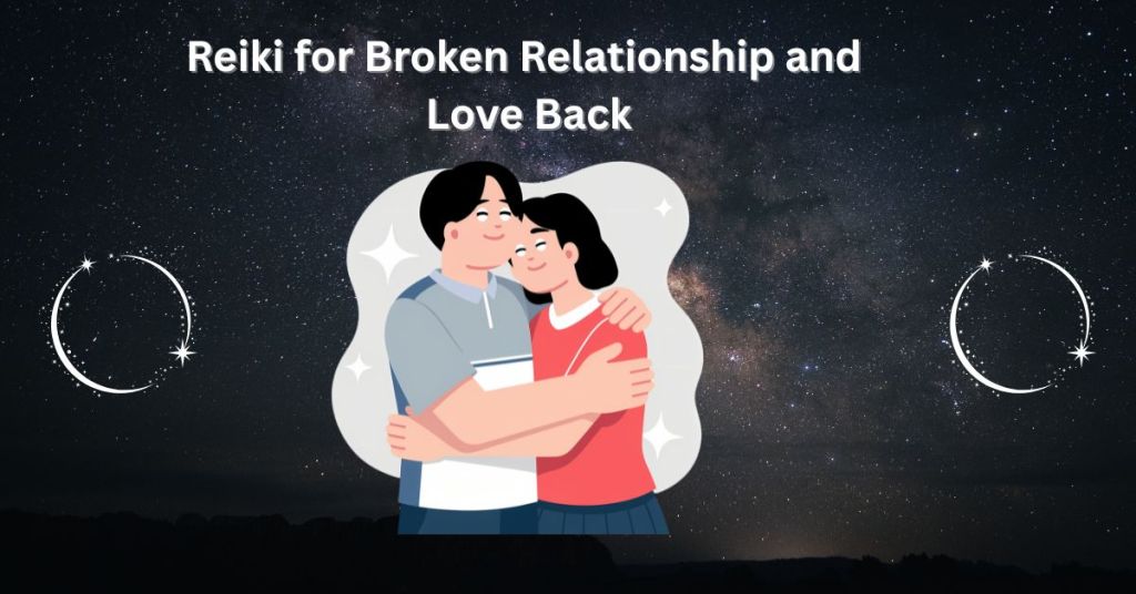 Reiki for Broken Relationship and Love Back