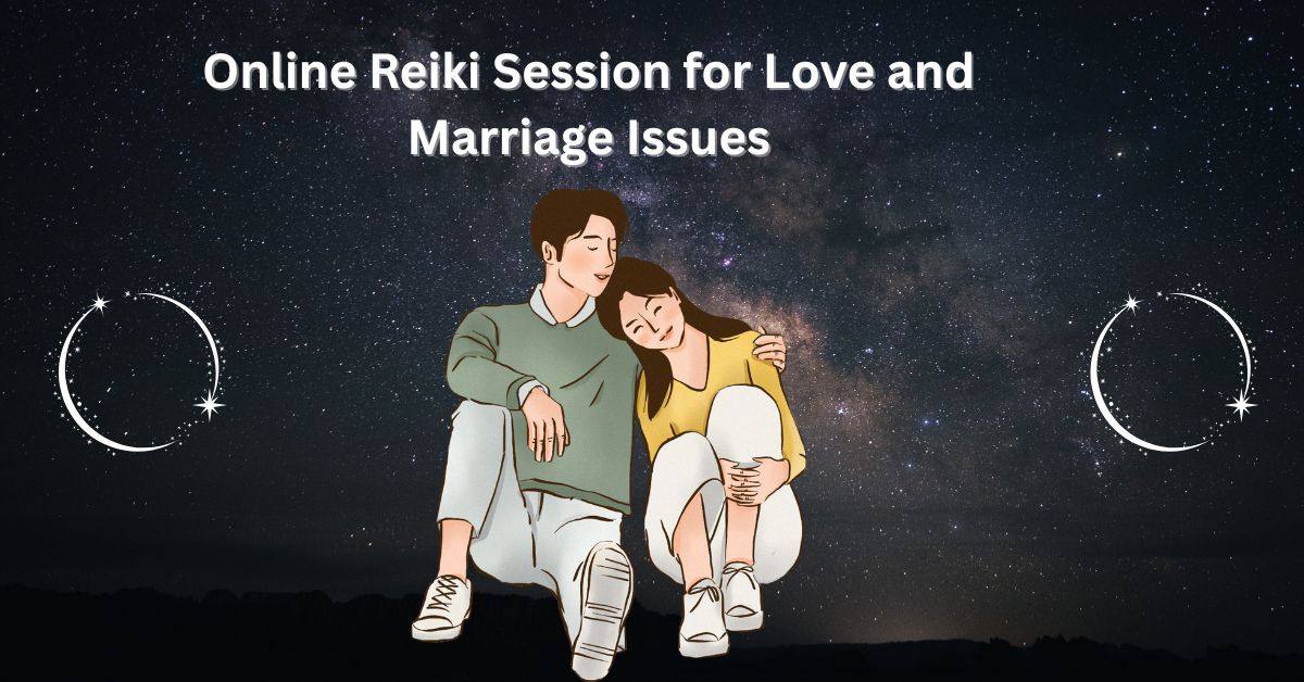 Online Reiki Session for Love and Marriage Issues