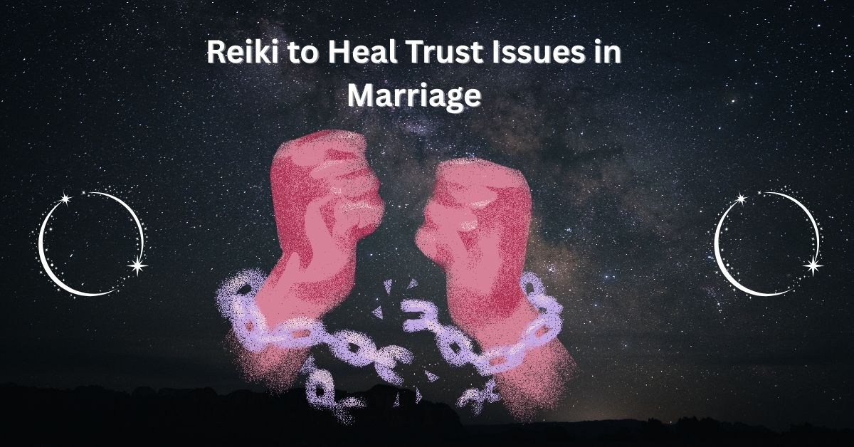 Reiki to Heal Trust Issues in Marriage